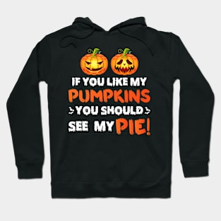 If You Like My Pumpkins You Should See My Pie Hoodie